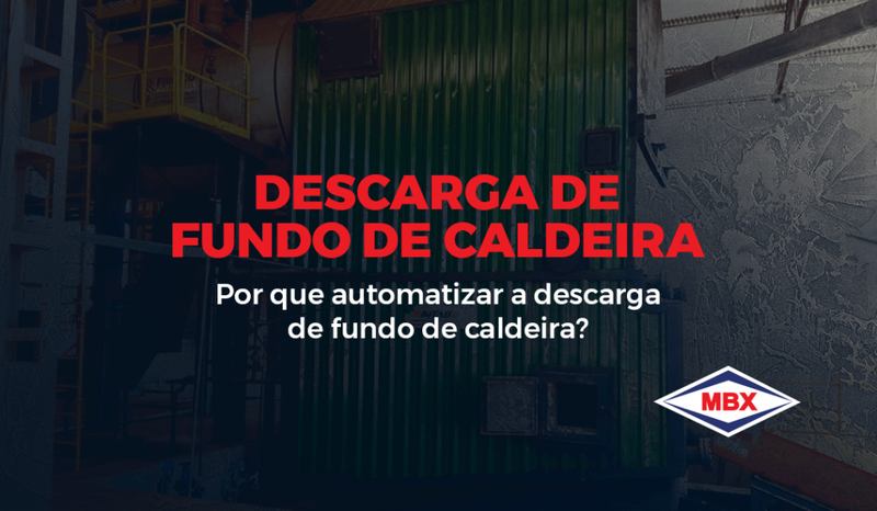 Por que automatizar a descarga de fundo de caldeira?