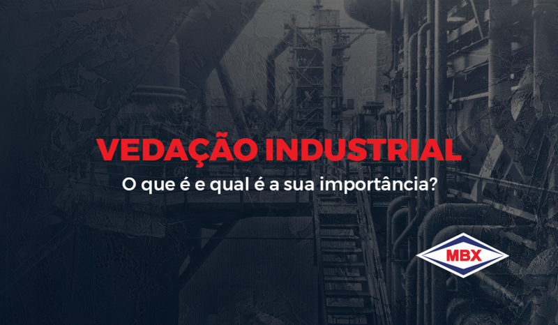 Vedação industrial: o que é e qual sua importância?